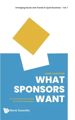 Lo que quieren los patrocinadores: Una guía inspiradora para el marketing de eventos - What Sponsors Want: An Inspirational Guide for Event Marketers