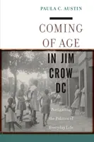Coming of Age in Jim Crow DC: Navigating the Politics of Everyday Life (La mayoría de edad en el DC de Jim Crow: Navegando por la política de la vida cotidiana) - Coming of Age in Jim Crow DC: Navigating the Politics of Everyday Life