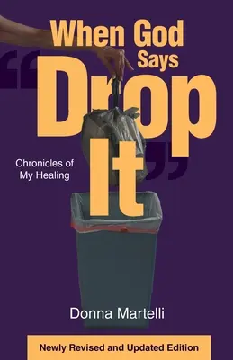 Cuando Dios dice déjalo: Crónicas de mi curación - When God Says Drop It: Chronicles of My Healing