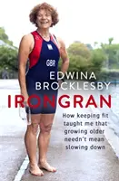 Irongran: Cómo mantenerme en forma me enseñó que envejecer no tiene por qué significar ralentizar la marcha - Irongran: How Keeping Fit Taught Me That Growing Older Needn't Mean Slowing Down