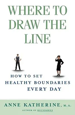 Dónde poner el límite: cómo establecer límites sanos cada día - Where to Draw the Line: How to Set Healthy Boundaries Every Day