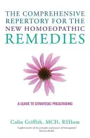 El Repertorio Completo de los Nuevos Remedios Homeopáticos: Una guía para la prescripción estratégica - The Comprehensive Repertory for the New Homeopathic Remedies: A Guide to Strategic Prescribing