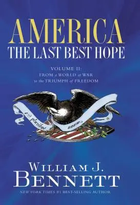 América: La última esperanza (Volumen II): De un mundo en guerra al triunfo de la libertad - America: The Last Best Hope (Volume II): From a World at War to the Triumph of Freedom