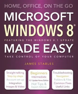 Windows 8 Made Easy: Home, Office, on the Go