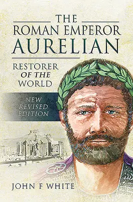 El emperador romano Aureliano: Restaurador del mundo - The Roman Emperor Aurelian: Restorer of the World