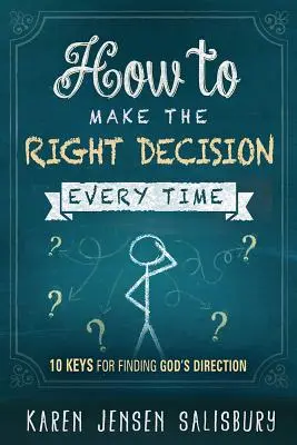 Cómo tomar siempre la decisión correcta: 10 claves para encontrar la dirección de Dios - How to Make the Right Decision Every Time: 10 Keys for Finding God's Direction