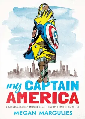 Mi Capitán América: Las memorias de una nieta sobre un legendario dibujante de cómics - My Captain America: A Granddaughter's Memoir of a Legendary Comic Book Artist