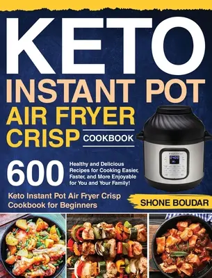 Keto Instant Pot Air Fryer Crisp Cookbook: ¡600 Recetas Saludables y Deliciosas para Cocinar Más Fácil, Rápido y Agradable para Usted y su Familia! ( - Keto Instant Pot Air Fryer Crisp Cookbook: 600 Healthy and Delicious Recipes for Cooking Easier, Faster, and More Enjoyable for You and Your Family! (