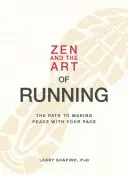 El zen y el arte de correr: El camino hacia la paz con tu ritmo - Zen and the Art of Running: The Path to Making Peace with Your Pace