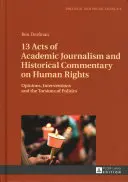13 Actos de Periodismo Académico y Comentario Histórico sobre Derechos Humanos: Opiniones, intervenciones y torsiones de la política - 13 Acts of Academic Journalism and Historical Commentary on Human Rights: Opinions, Interventions and the Torsions of Politics