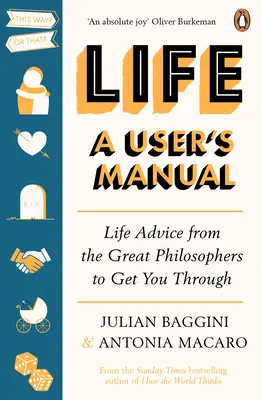 La vida: Manual del usuario - Consejos de los grandes filósofos para salir adelante - Life: A User's Manual - Life Advice from the Great Philosophers to Get You Through