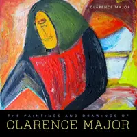 Pinturas y dibujos de Clarence Major - The Paintings and Drawings of Clarence Major