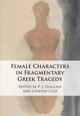 Los personajes femeninos de la tragedia griega fragmentaria - The Female Characters of Fragmentary Greek Tragedy