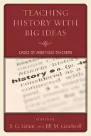 Enseñanza de la historia con grandes ideas: Casos de profesores ambiciosos - Teaching History with Big Ideas: Cases of Ambitious Teachers