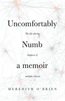 Uncomfortably Numb: a memoir about the life-altering diagnosis of multiple sclerosis (Incómodamente entumecido: memorias sobre el diagnóstico de esclerosis múltiple que cambió mi vida) - Uncomfortably Numb: a memoir about the life-altering diagnosis of multiple sclerosis