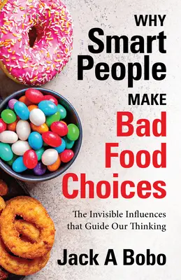 Por qué la gente inteligente elige mal los alimentos: Las influencias invisibles que guían nuestro pensamiento (Estilo de vida saludable) - Why Smart People Make Bad Food Choices: The Invisible Influences That Guide Our Thinking (Healthy Lifestyle)