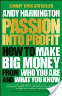 Pasión en beneficio: Cómo ganar mucho dinero con lo que eres y lo que sabes - Passion Into Profit: How to Make Big Money from Who You Are and What You Know