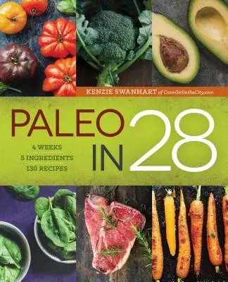 Paleo en 28: 4 semanas, 5 ingredientes, 130 recetas - Paleo in 28: 4 Weeks, 5 Ingredients, 130 Recipes