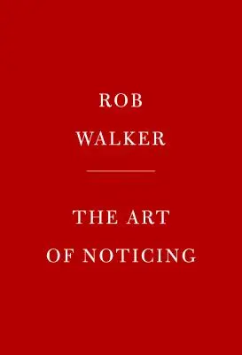 El arte de darse cuenta: 131 maneras de despertar la creatividad, hallar la inspiración y descubrir la alegría en lo cotidiano - The Art of Noticing: 131 Ways to Spark Creativity, Find Inspiration, and Discover Joy in the Everyday