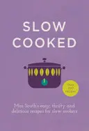 Cocinado a fuego lento: Recetas fáciles, económicas y deliciosas de Miss South para cocinar a fuego lento - Slow Cooked: Miss South's Easy, Thrifty and Delicious Recipes for Slow Cookers