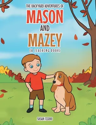 Las aventuras de Mason y Mazey en el patio trasero: Un libro didáctico - The Backyard Adventures of Mason and Mazey: A Teaching Book