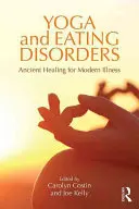 Yoga y trastornos alimentarios: Curación ancestral para enfermedades modernas - Yoga and Eating Disorders: Ancient Healing for Modern Illness