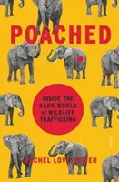 Poached - inside the dark world of wildlife trafficking (Nuwer Rachel Love (Periodista independiente)) - Poached - inside the dark world of wildlife trafficking (Nuwer Rachel Love (Freelance journalist))