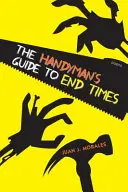La guía del manitas del fin de los tiempos: Poemas - The Handyman's Guide to End Times: Poems