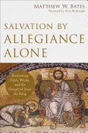 Salvation by Allegiance Alone: Repensar la fe, las obras y el Evangelio de Jesús Rey - Salvation by Allegiance Alone: Rethinking Faith, Works, and the Gospel of Jesus the King