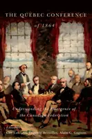 La Conferencia de Quebec de 1864: Comprender el surgimiento de la Federación Canadiense - The Quebec Conference of 1864: Understanding the Emergence of the Canadian Federation