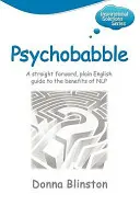 Psychobabble - Una guía directa y sencilla sobre los beneficios de la PNL - Psychobabble - A Straight Forward, Plain English Guide to the Benefits of Nlp