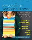 El cuaderno de trabajo del perfeccionismo para adolescentes: Actividades para ayudarte a reducir la ansiedad y hacer las cosas - The Perfectionism Workbook for Teens: Activities to Help You Reduce Anxiety and Get Things Done