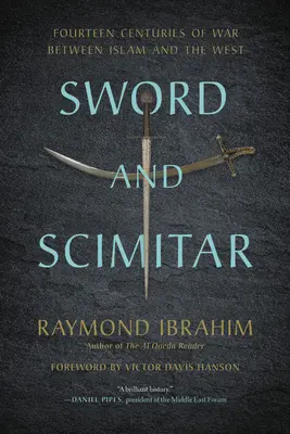 Espada y cimitarra: Catorce siglos de guerra entre el Islam y Occidente - Sword and Scimitar: Fourteen Centuries of War Between Islam and the West