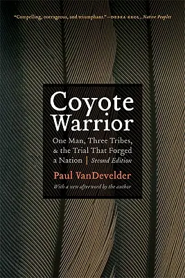 El guerrero coyote: Un hombre, tres tribus y el juicio que forjó una nación - Coyote Warrior: One Man, Three Tribes, and the Trial That Forged a Nation