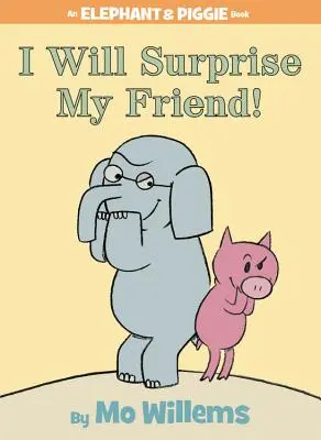 ¡Sorprenderé a mi amigo! (un libro de elefantes y cerditos) - I Will Surprise My Friend! (an Elephant and Piggie Book)