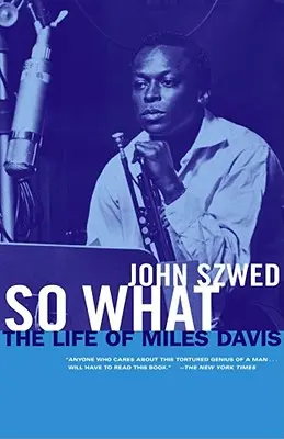 So What: La vida de Miles Davis - So What: The Life of Miles Davis