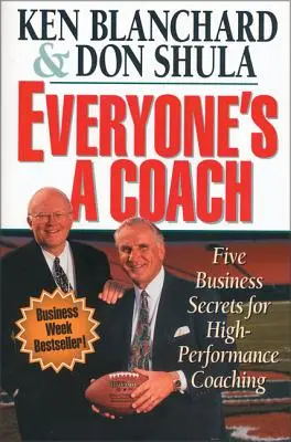 Todos somos entrenadores: Cinco secretos empresariales para el coaching de alto rendimiento - Everyone's a Coach: Five Business Secrets for High-Performance Coaching