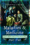 Maladies and Medicine: Explorando la salud y la curación, 1540-1740 - Maladies and Medicine: Exploring Health & Healing, 1540-1740