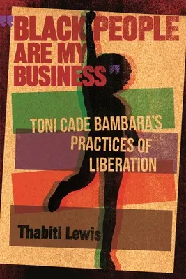 Los negros son asunto mío: Las prácticas de liberación de Toni Cade Bambara - Black People Are My Business: Toni Cade Bambara's Practices of Liberation