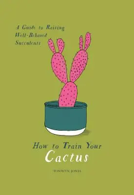 Cómo entrenar a sus cactus: Guía para criar suculentas de buen comportamiento - How to Train Your Cactus: A Guide to Raising Well-Behaved Succulents