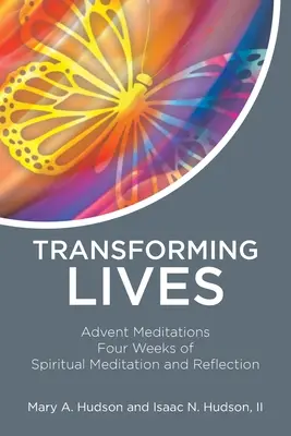 Transformar vidas: Meditaciones de Adviento Cuatro semanas de meditación y reflexión espiritual - Transforming Lives: Advent Meditations Four Weeks of Spiritual Meditation and Reflection