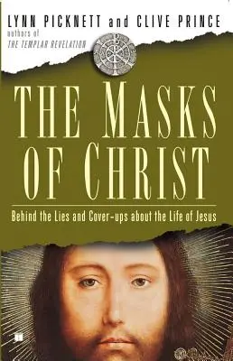 Máscaras de Cristo: Detrás de las mentiras y encubrimientos sobre la vida de Jesús - Masks of Christ: Behind the Lies and Cover-Ups about the Life of Jesus