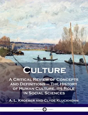 Culture: Una Revisión Crítica De Conceptos Y Definiciones - La Historia De La Cultura Humana, Su Papel En Las Ciencias Sociales - Culture: A Critical Review of Concepts and Definitions - The History of Human Culture, its Role in Social Sciences