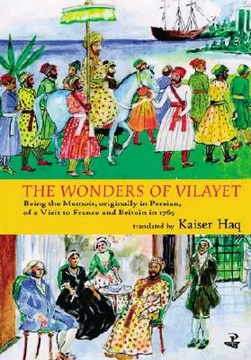 Maravillas de Vilayet: Memorias, originalmente en persa, de una visita a Francia y Gran Bretaña en 1765 - Wonders of Vilayet: Being the Memoir, Originally in Persian, of a Visit to France and Britain in 1765