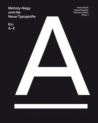 Moholy-Nagy y la nueva tipografía: A-Z - Moholy-Nagy and the New Typography: A-Z