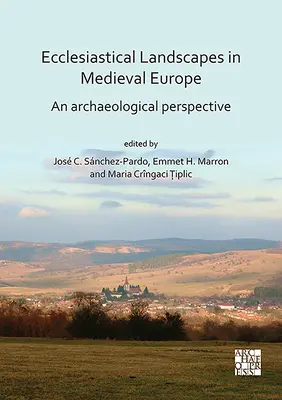 Paisajes eclesiásticos en la Europa medieval: Una perspectiva arqueológica - Ecclesiastical Landscapes in Medieval Europe: An Archaeological Perspective