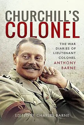El coronel de Churchill: Los diarios de guerra del teniente coronel Anthony Barne - Churchill's Colonel: The War Diaries of Lieutenant Colonel Anthony Barne
