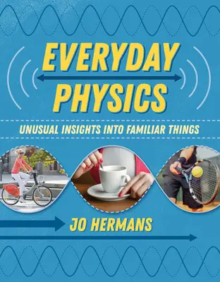 Física cotidiana: Perspectivas insólitas sobre cosas familiares - Everyday Physics: Unusual Insights Into Familiar Things