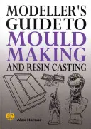 Guía del modelista para la fabricación de moldes y la fundición en resina - Modeller's Guide to Mould Making and Resin Casting