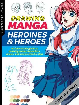 Estudio de Ilustración: Dibujando Heroínas y Héroes Manga: Una Guía Interactiva para Dibujar Personajes, Atrezzo y Escenas de Anime Paso a Paso - Illustration Studio: Drawing Manga Heroines and Heroes: An Interactive Guide to Drawing Anime Characters, Props, and Scenes Step by Step